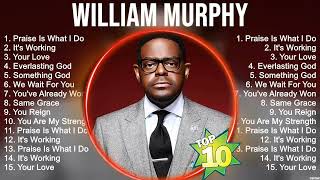 W i l l i a m M u r p h y Greatest Hits ~ Top Christian Gospel Worship Songs by Christian Songs 735 views 5 days ago 59 minutes