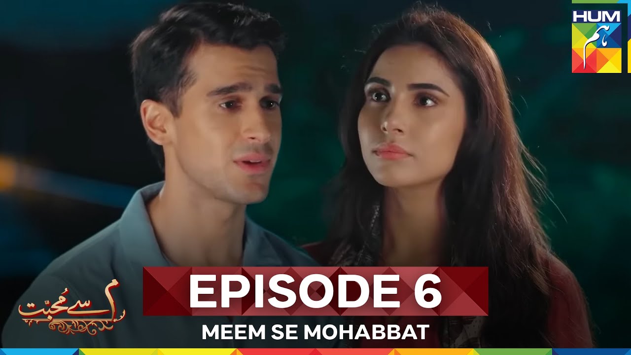 Meem Se Mohabbat Episode 6