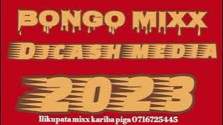 MIXX 2023 BONGO MPYA KARI ZA LEO BONGO MIXX DJ CASH MEDIA BONGO MPYA ZA MIX DJCASH AWAGUSA WATU