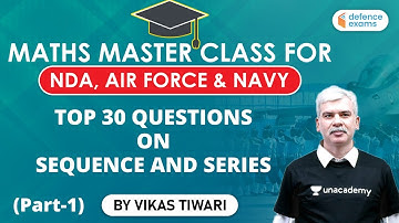 9:00 PM - NDA 2021, Air Force Group X & Navy | Maths by Vikas Tiwari | Sequence and Series (Part-1)