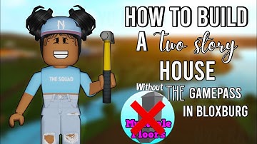 how to build a 2 story house without the gamepass in bloxburg