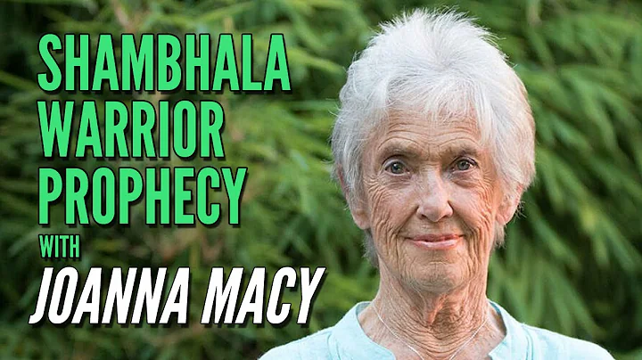 The Shambhala Warrior Prophecy with Joanna Macy