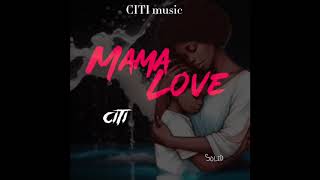 Citi - Mama Love (official Audio)