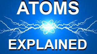 How Atoms Make Up Everything Around You