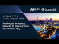 Azerbaijan: emerging gateway to green growth and connectivity