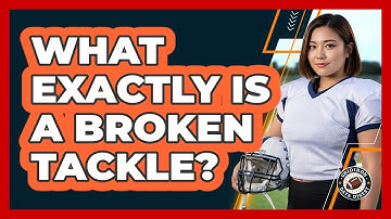 What Exactly Is A Broken Tackle?