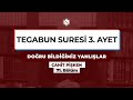 TEGABUN SURESİ 3. AYET | Doğru Bildiğimiz Yanlışlar