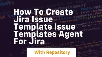 How to create jira issue template issue templates agent for jira