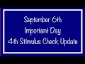 September 6th - Very Important Day & 4th Stimulus Check Update