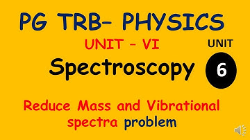 PG TRB – PHYSICS | UNIT – VI | Spectroscopy  | Reduce Mass and Vibrational spectra problem