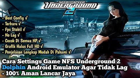 CARA SETTINGS GAME NFS UNDERGROUND 2 DOLPHIN ANDROID EMULATOR AGAR TIDAK LAG - 100% AMAN LANCAR JAYA