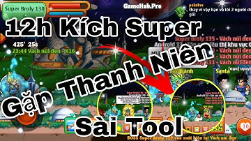Ngọc Rồng Online - 12h Đêm Kích Super Broly... Gặp Thanh Niên Sài Tool Săn Đệ Tử