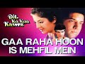 I am singing in this gathering. Gaa Raha Hoon Is Mehfil Mein Song || from Dil Ka Kya Kasoor (1992)