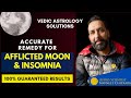 ACCURATE Remedies for Afflicted MOON and #INSOMNIA IN VEDIC ASTROLOGY.