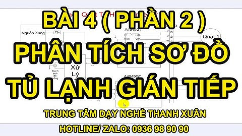 HD Phân Tích Sơ Đồ Mạch Điện Tủ Lạnh Gián Tiếp II Dạy Nghề Thanh Xuân 93 Nguyễn Tuân - 0936989090