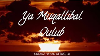 Ya Muqollibal Qulub || Ustadz Hanan Attaki, Lc