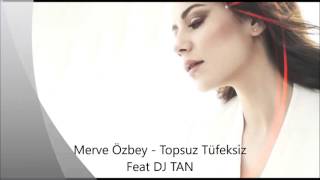 Merve Özbey   Topsuz Tüfeksiz FEAT DJ TAN REMIX Resimi