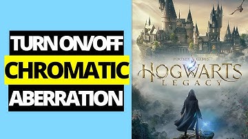How To Turn On / Off Chromatic Aberration in Hogwarts Legacy