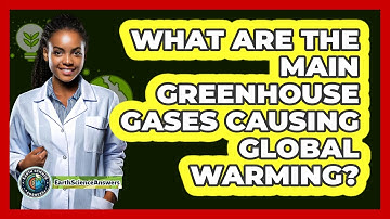 What Are The Main Greenhouse Gases Causing Global Warming? - Earth Science Answers