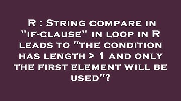 R : String compare in "if-clause" in loop in R leads to "the condition has length   1 and only the f