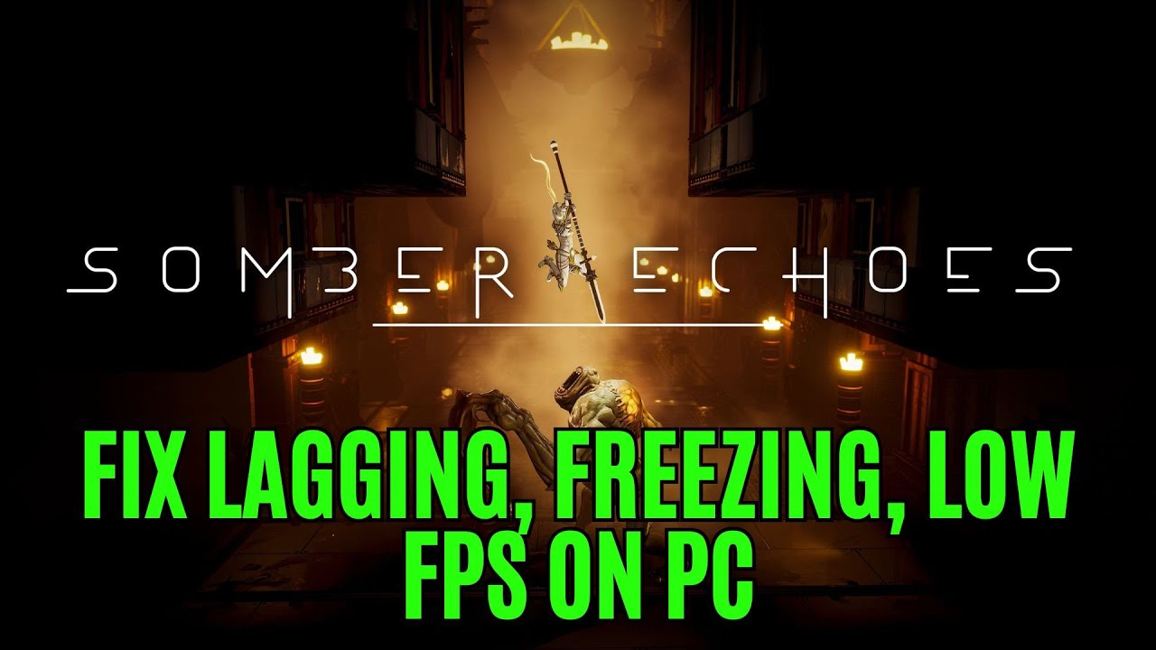 How To Fix Somber Echoes Lagging & Stuttering Issue On PC | Fix Low FPS ...