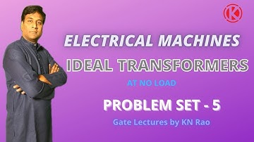 Ideal Transformers at No Load | Part - 5 | Electrical Machines | Gate Lectures by Kn Rao
