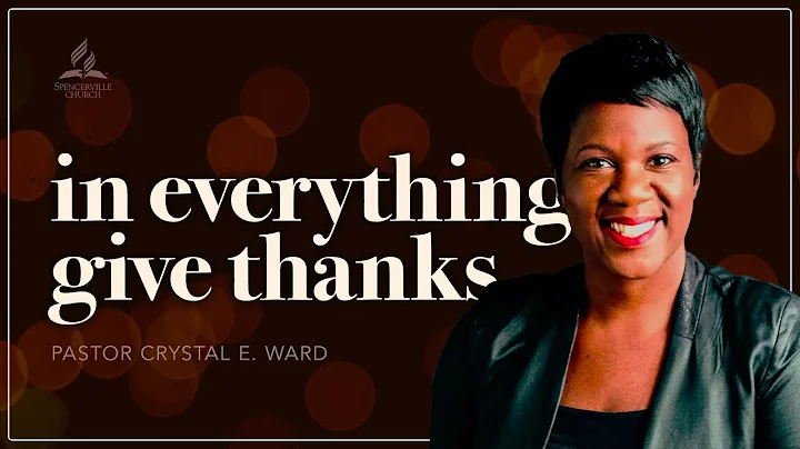 In Everything, Give Thanks - Pastor Crystal E. War...