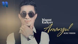 Magsat Karayev - Amangul | Магсат Караев - Амангул (music version)