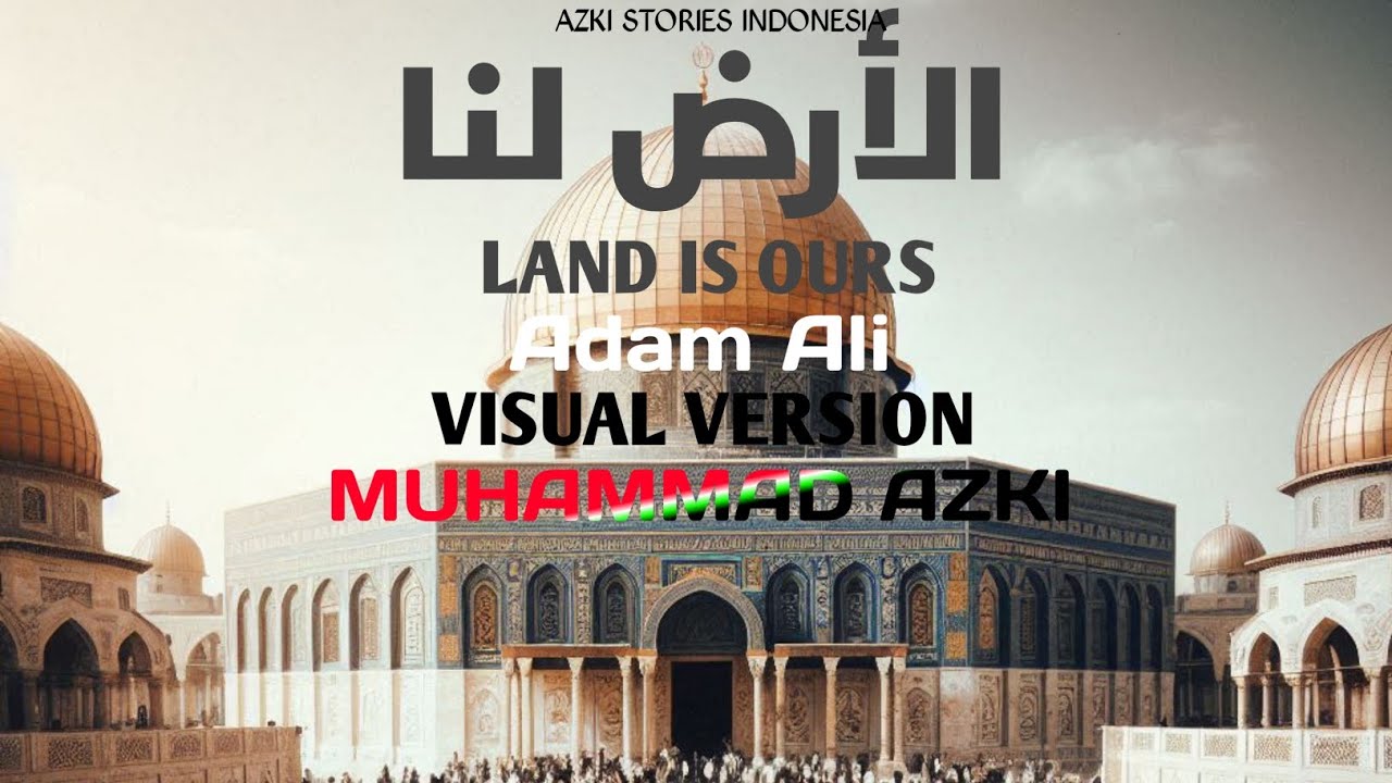 | LAND IS OURS | الأرض لنا | Adam Ali | Visual Version | Muhammad Azki | | LAND IS OURS | الأرض لنا | Adam Ali | Visual Version | Muhammad Azki |