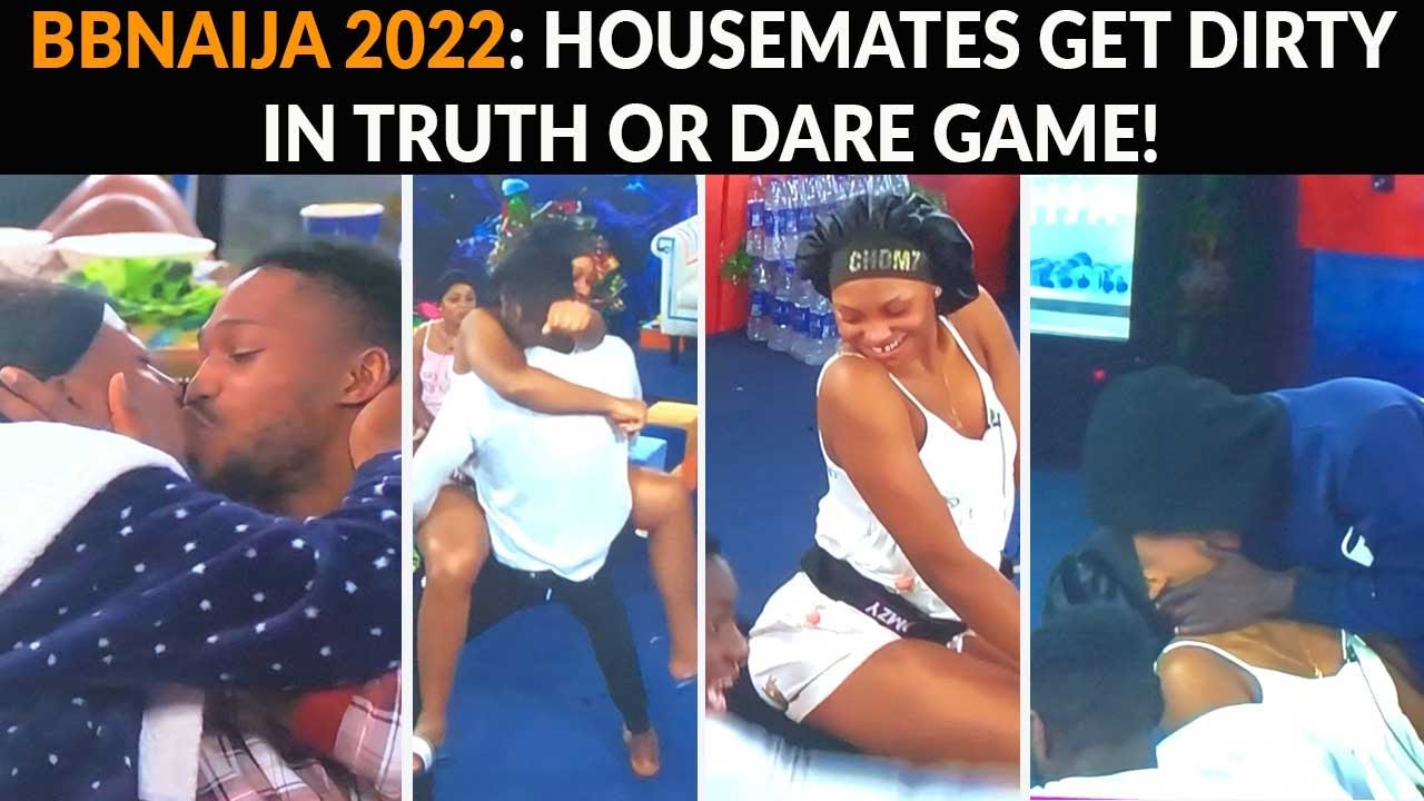 BBNAIJA 2022: HOUSEMATES GET DIRTY IN TRUTH OR DARE GAME! KISSES ...