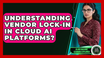 Understanding Vendor Lock-In In Cloud AI Platforms? - AI and Machine Learning Explained