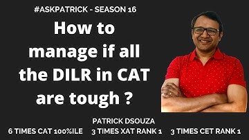 How to manage if all the DILR in CAT are tough? | AskPatrick | Patrick Dsouza | 6 times CAT 100%iler