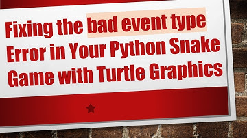 Fixing the bad event type Error in Your Python Snake Game with Turtle Graphics