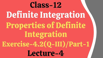 Definite Integration || Properties of definite integration || Exercise-4.2 (Q-III)