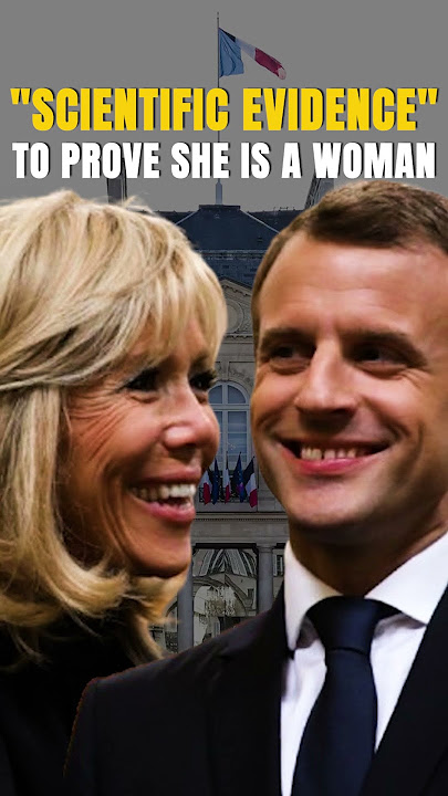 Why is French President's Wife Going To Prove She is Not A Man? | Brigitte Macron | Emmanuel Macron