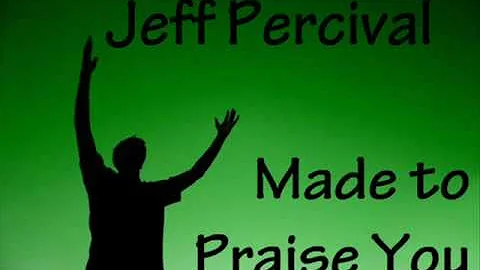Jeff Percival - Made to Praise You