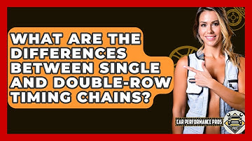 What Are The Differences Between Single And Double-row Timing Chains? - Car Performance Pros
