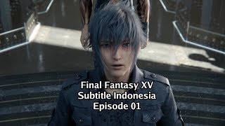 Final Fantasy XV Episode 01 Subtitle Indonesia [KEBERANGKATAN]