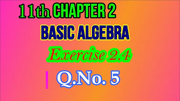 11th Chapter 2 Exercise 2.4 Q.No.5 | Class 11 | Basic algebra