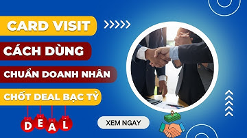 Cách sử dụng CARD VISIT, DANH THIẾP như thế nào để đúng CHUẨN DOANH NHÂN