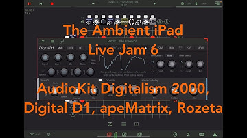 Ambient iPad Live Jam 6: AudioKit Digitalism 2000, Digital D1, apeMatrix, Rozeta Cells + Arpeggiator