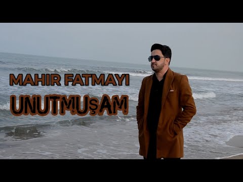 Mahir Fatmayi - Unutmuşam