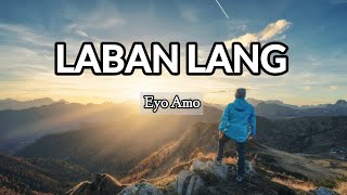 Laban lang - Eyo Amo ( prod by Vino Ramaldo)