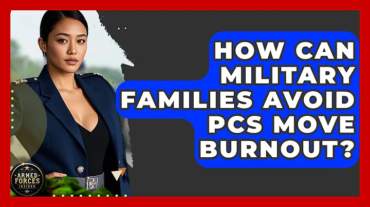 How Can Military Families Avoid PCS Move Burnout? - Armed Forces Insider