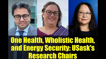 One Health, Wholistic Health, and Energy Security: USask