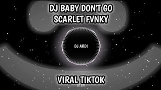 DJ BABY DON'T GO FULLBEAT JEDAG JEDUG SOUND SCARLET FVNKY VIRAL TIKTOK TERBARU