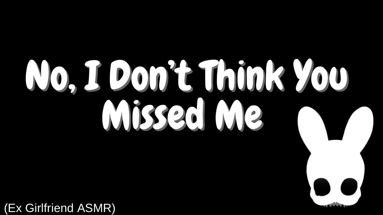 No, I Don't Think You Missed Me (Ex Girlfriend ASMR)