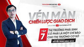 [VÉN MÀN CHIẾN LƯỢC GIAO DỊCH] TẬP 7: THỊ TRƯỜNG PHÁI SINH CÓ PHẢI MỘT CHỈ BÁO CHO THỊ TRƯỜNG CƠ SỞ?