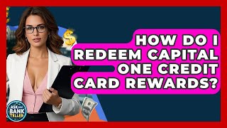 How Do I Redeem Capital One Credit Card Rewards? - Ask Your Bank Teller