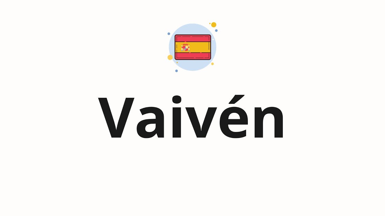 How to pronounce Vaiven (Swaying in Spanish) YouTube
